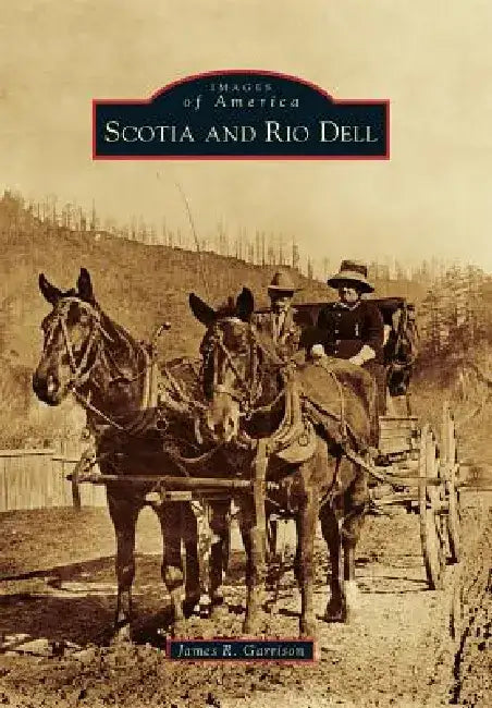 Scotia and Rio Dell by James R. Garrison