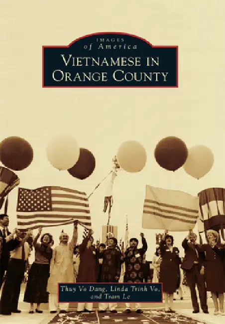 Vietnamese in Orange County by Thuy Vo Dang, Linda Trinh Vo, Ngoc-Tram Le-Huynh