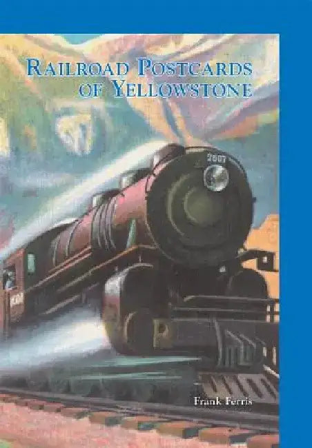 Railroad Postcards of Yellowstone by Frank Ferris