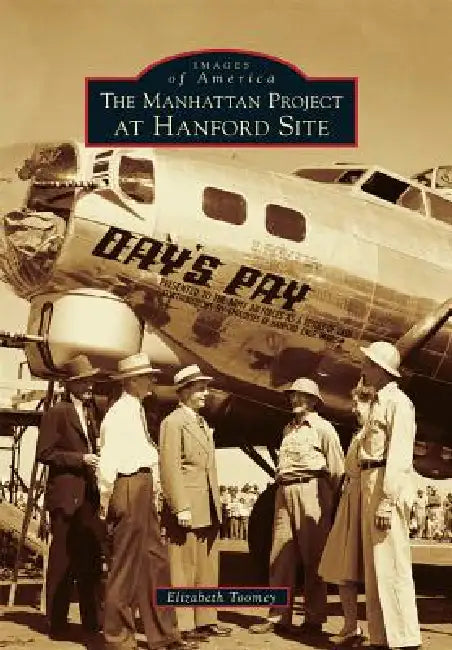 The Manhattan Project at Hanford Site by Elizabeth M. Toomey
