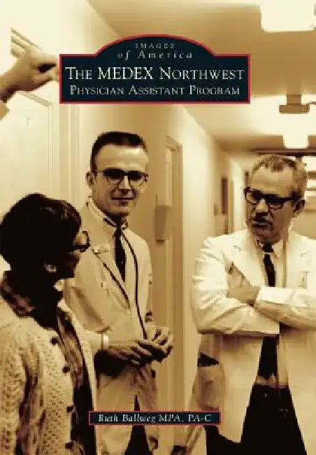 The Medex Northwest Physician Assistant Program by Ruth Ballweg Mpa Pa-C