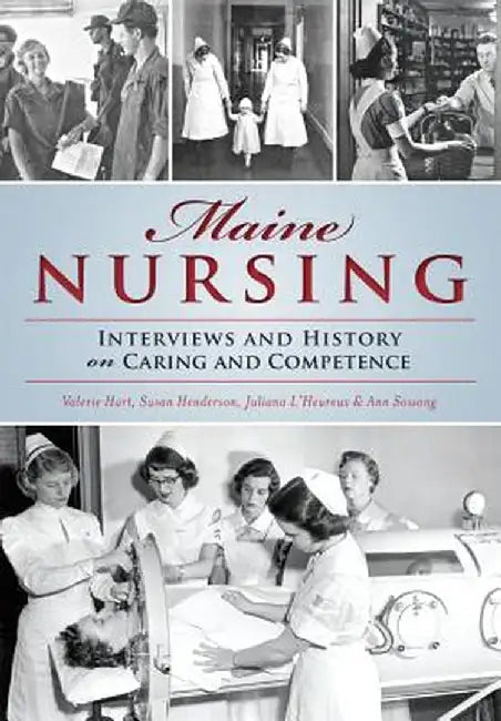 Maine Nursing: Interviews and History on Caring and Competence by Valerie Hart
