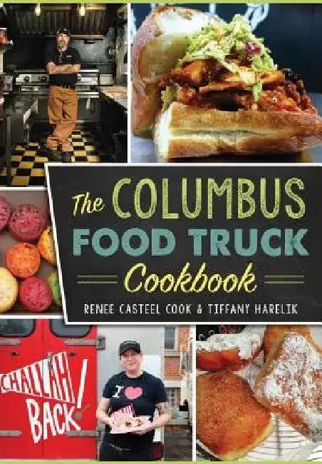 The Columbus Food Truck Cookbook by Renee Casteel Cook