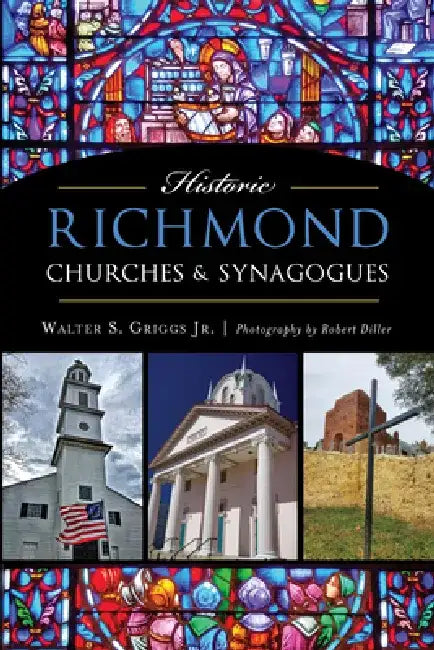 Historic Richmond Churches & Synagogues by Walter S. Griggs