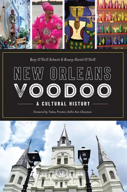 New Orleans Voodoo: A Cultural History by Rosary O'Neill