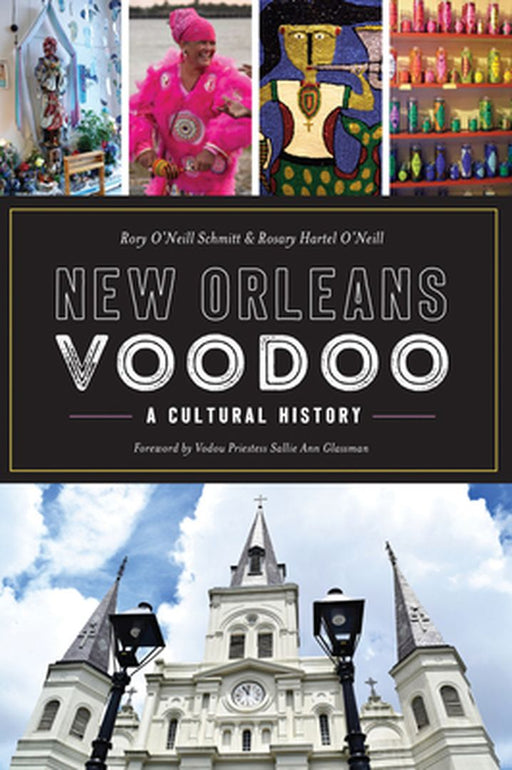 New Orleans Voodoo: A Cultural History by Rosary O'Neill