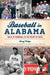 Baseball in Alabama: Tales of Hardball in the Heart of Dixie by Doug Wedge