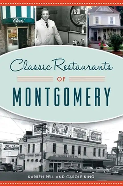 Classic Restaurants of Montgomery by Karren Pell