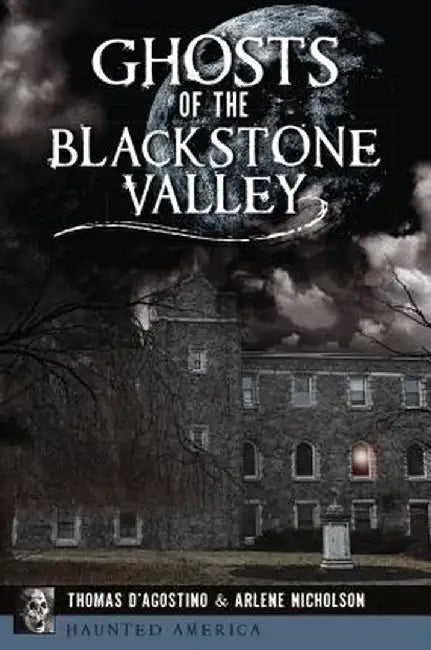 Ghosts of the Blackstone Valley by Thomas D'Agostino