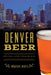 Denver Beer: A History of Mile High Brewing by Jonathan Shikes