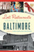 Lost Restaurants of Baltimore by Suzanne Loudermilk
