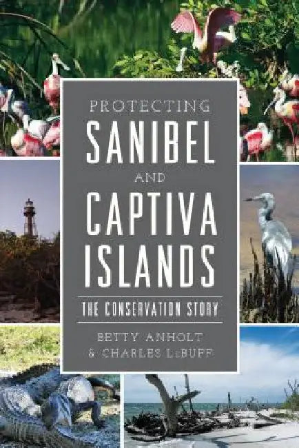 Protecting Sanibel and Captiva Islands: The Conservation Story by Lebuff, Charles