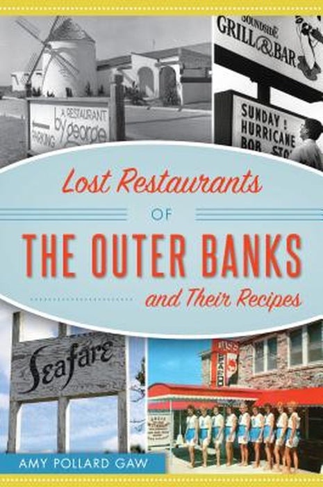 Lost Restaurants of the Outer Banks and Their Recipes by Amy Gaw