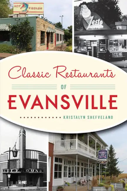 Classic Restaurants of Evansville by Kristalyn M. Shefveland