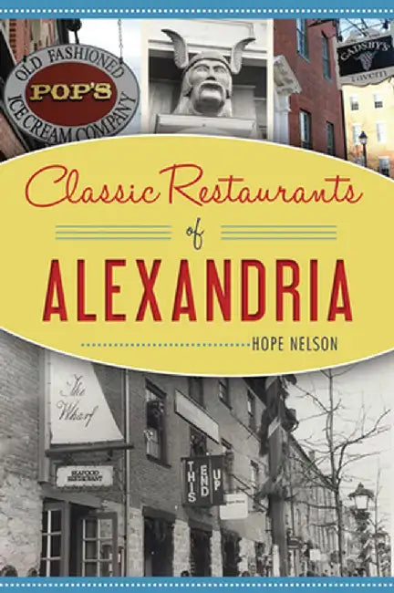 Classic Restaurants of Alexandria by Hope Nelson