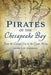 Pirates of the Chesapeake Bay: From the Colonial Era to the Oyster Wars by Jamie L. H. Goodall