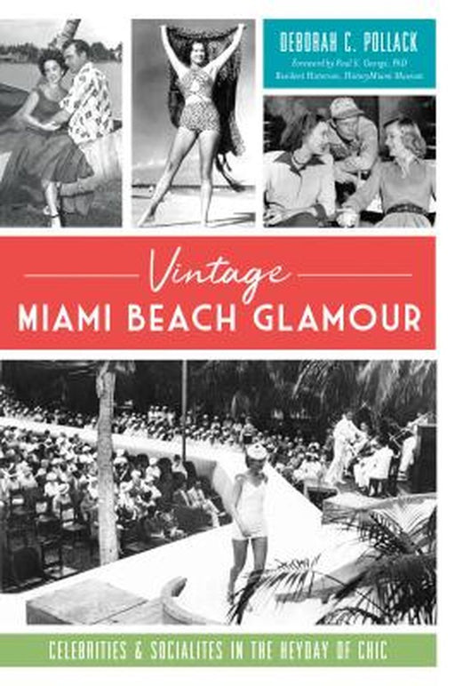 Vintage Miami Beach Glamour: Celebrities and Socialites in the Heyday of Chic by Deborah C. Pollack