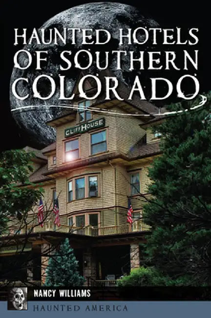 Haunted Hotels of Southern Colorado by Nancy K. Williams