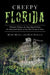 Creepy Florida: Phantom Pirates, the Hog Island Witch, the DeMented Doctor at the Don Vicente and More by Mark Muncy