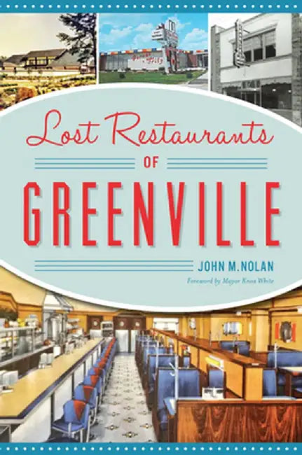 Lost Restaurants of Greenville by John M. Nolan