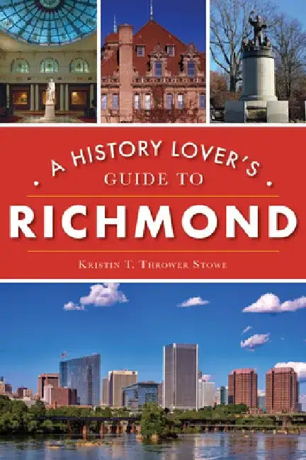 A History Lover's Guide to Richmond by Kristin Thrower