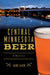 Central Minnesota Beer: A History by Jake Laxen