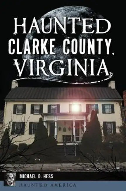 Haunted Clarke County, Virginia by Denver Michaels