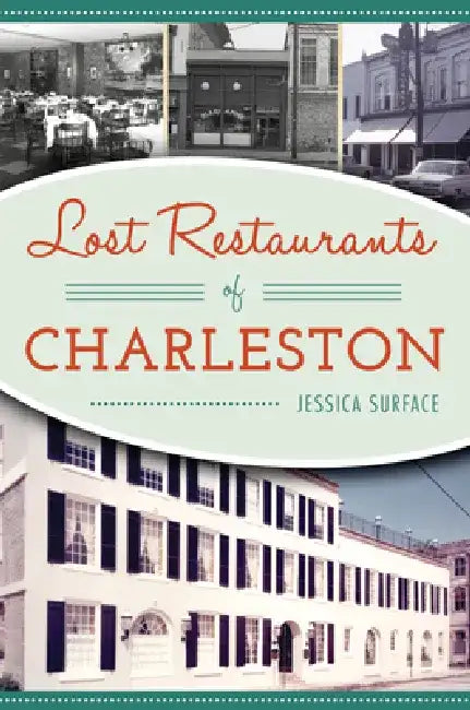 Lost Restaurants of Charleston by Jessica Surface