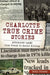 Charlotte True Crime Stories: Notorious Cases from Fraud to Serial Killing by Cathy Pickens