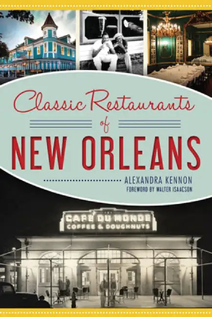 Classic Restaurants of New Orleans by Alexandra Kennon