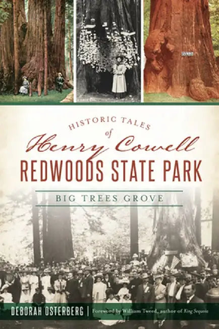 Historic Tales of Henry Cowell Redwoods State Park: Big Trees Grove by Deborah Osterberg