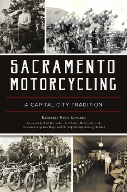 Sacramento Motorcycling: A Capital City Tradition by Kim Edwards