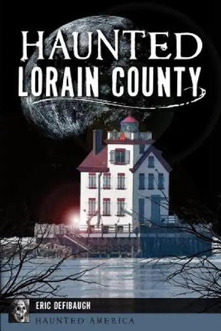 Haunted Lorain County by Eric Defibaugh