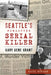 Seattle's Forgotten Serial Killer: Gary Gene Grant by Cloyd Steiger
