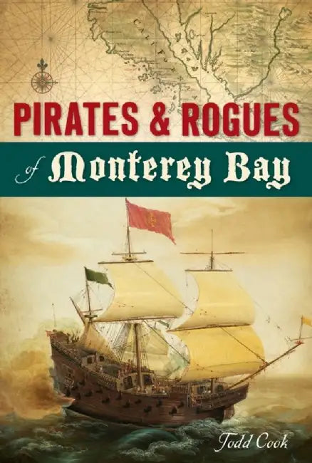 Pirates and Rogues of Monterey Bay by Todd Cook