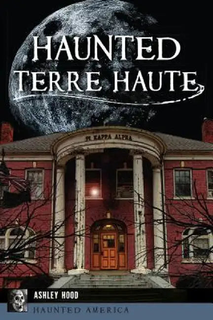 Haunted Terre Haute by Ashley Hood