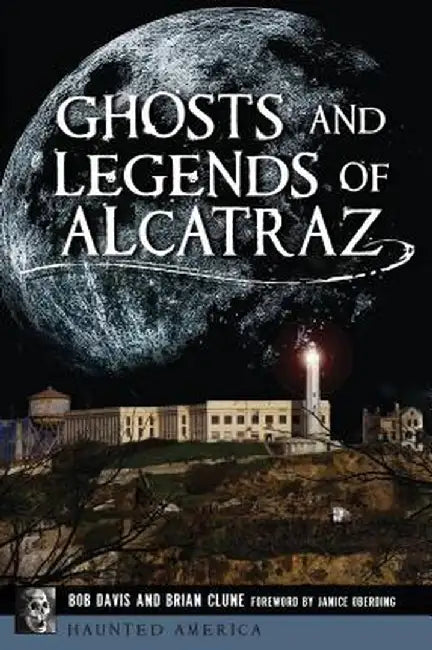 Ghosts and Legends of Alcatraz by Robert Davis