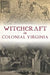 Witchcraft in Colonial Virginia by Carson O. Hudson Jr