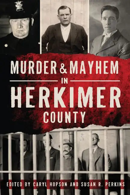 Murder & Mayhem in Herkimer County by Susan R. Perkins