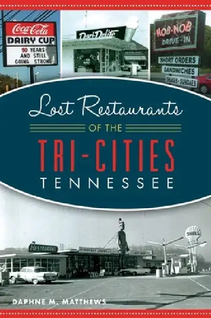 Lost Restaurants of the Tri-Cities, Tennessee by Daphne Matthews