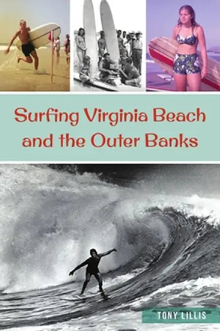 Surfing Virginia Beach and the Outer Banks by John Anthony Lillis