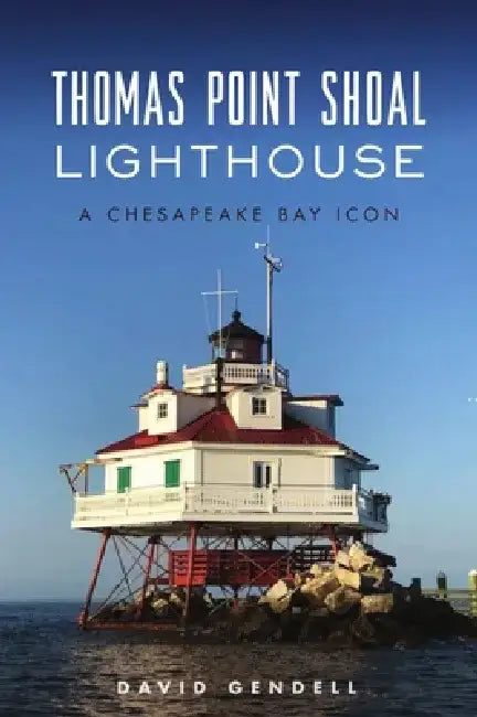 Thomas Point Shoal Lighthouse: A Chesapeake Bay Icon by David Gendell