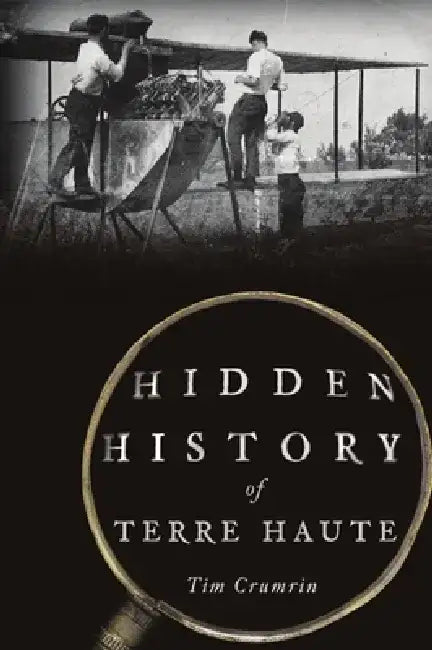 Hidden History of Terre Haute by Tim Crumrin
