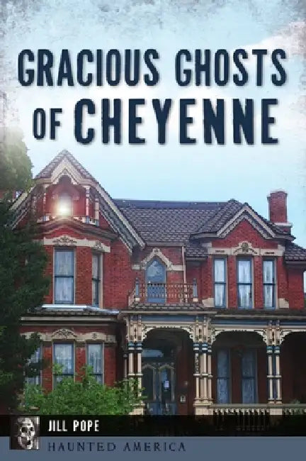 Gracious Ghosts of Cheyenne by Jill Pope