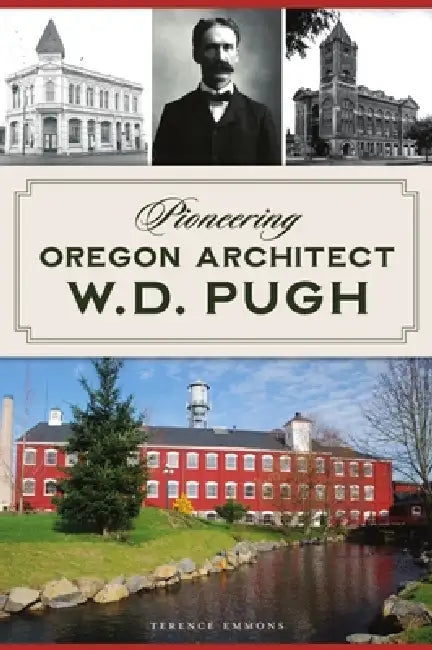 Pioneering Oregon Architect W.D. Pugh by Terence Emmons