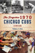 The Forgotten 1970 Chicago Cubs: Go and Glow by William Bike