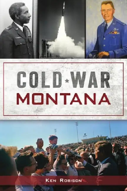 Cold War Montana by Ken Robison