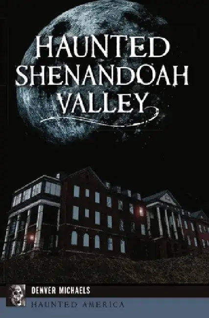 Haunted Shenandoah Valley by Denver Michaels
