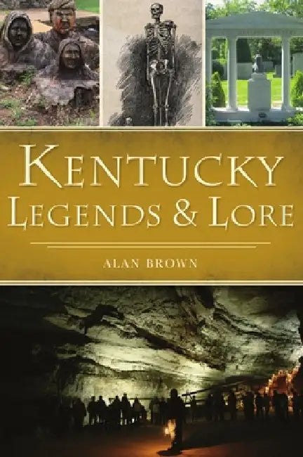 Kentucky Legends and Lore by Alan Brown