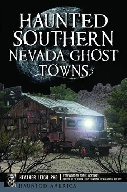 Haunted Southern Nevada Ghost Towns by Heather Leigh